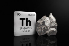 Apa Itu Thorium, Sumber Energi 'Abadi' yang Bikin Geger China?   